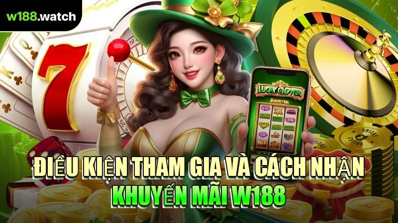 Điều Kiện Tham Gia Và Cách Nhận Khuyến Mãi W188