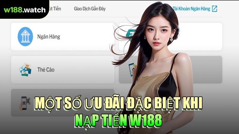Một Số Ưu Đãi Đặc Biệt Khi Nạp Tiền W188