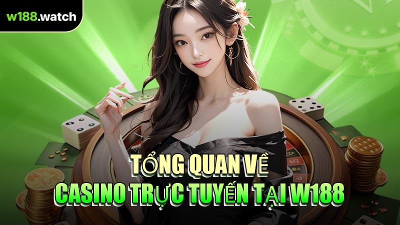 Tổng Quan Về Casino Trực Tuyến Tại W188