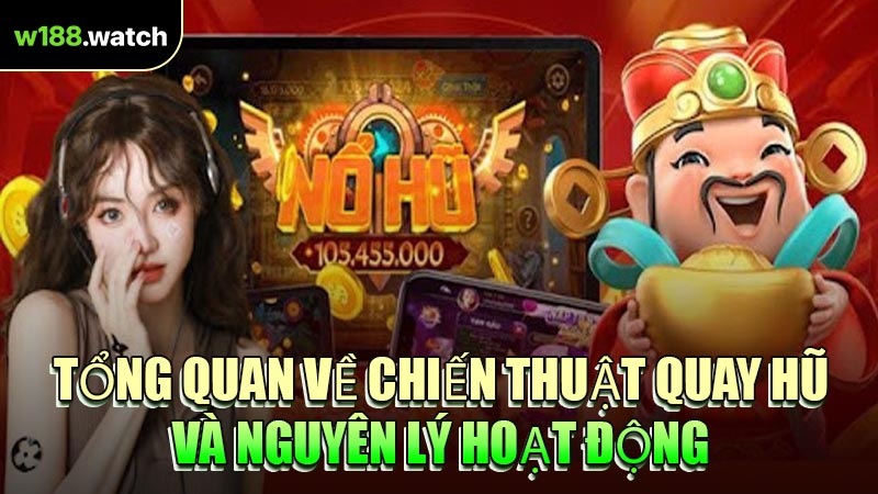 Tổng Quan Về Chiến Thuật Quay Hũ Và Nguyên Lý Hoạt Động