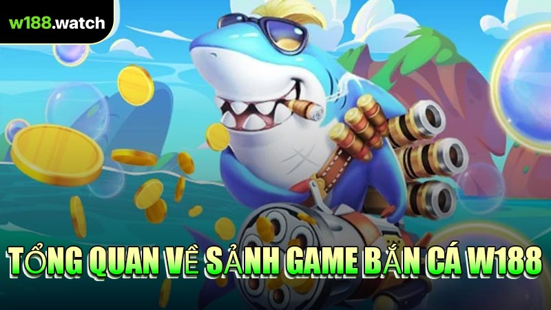 Tổng Quan Về Sảnh Game Bắn Cá W188