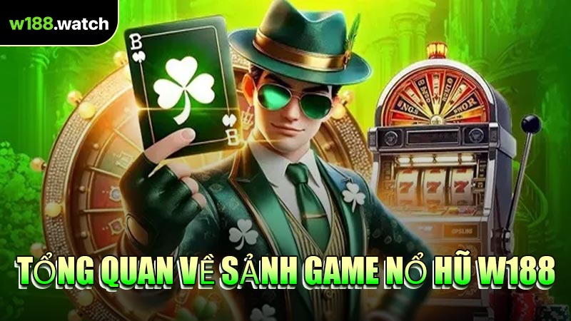 Tổng Quan Về Sảnh Game Nổ Hũ W188