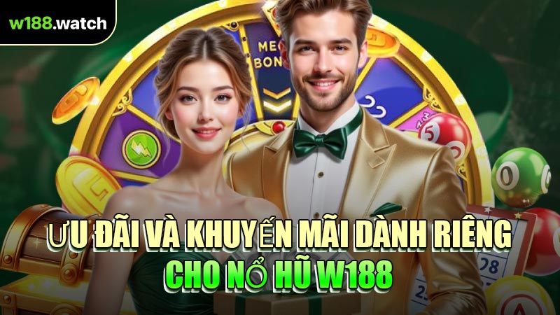 Ưu Đãi Và Khuyến Mãi Dành Riêng Cho Nổ Hũ W188