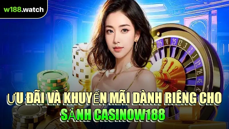 Ưu Đãi Và Khuyến Mãi Dành Riêng Cho Sảnh CasinoW188 